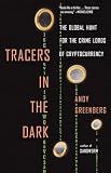 Tracers in the Dark: The Global Hunt for the Crime Lords of Cryptocurrency