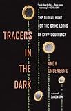 Tracers in the Dark: The Global Hunt for the Crime Lords of Cryptocurrency