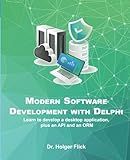 Modern Application Development with Delphi: Learn to develop a desktop application, plus an API and an ORM