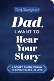 Dad, I Want to Hear Your Story (Expanded Edition): A Father's Guided Journal to Share His Life & His Love (Hear Your Story Books)