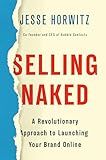 Selling Naked: A Revolutionary Approach to Launching Your Brand Online