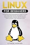 Linux for Beginners: A Practical and Comprehensive Guide to Learn Linux Operating System and Master Linux Command Line. Contains Self-Evaluation Tests to Verify Your Learning Level