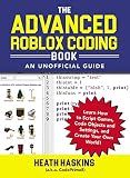 The Advanced Roblox Coding Book: An Unofficial Guide: Learn How to Script Games, Code Objects and Settings, and Create Your Own World! (Unofficial Roblox Series)