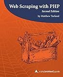 Web Scraping with PHP, 2nd Edition: A php[architect] guide