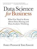 Data Science for Business: What You Need to Know about Data Mining and Data-Analytic Thinking