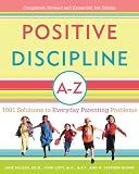 Positive Discipline A-Z: 1001 Solutions to Everyday Parenting Problems (Positive Discipline Library)