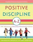 Positive Discipline A-Z: 1001 Solutions to Everyday Parenting Problems (Positive Discipline Library)
