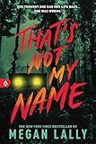 That's Not My Name: A Pulse-Pounding YA Thriller of Secrets, Lies, and Betrayal
