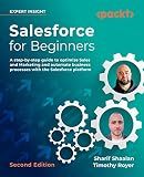 Salesforce for Beginners: A step-by-step guide to optimize sales and marketing and automate business processes with the Salesforce platform, 2nd Edition