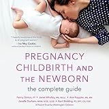 Pregnancy, Childbirth, and the Newborn: The Complete Guide