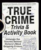 True Crime Trivia & Activity Book: Untangle the Secrets Behind History's Most Gripping Crimes