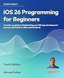 iOS 26 Programming for Beginners: A hands-on guide to kickstarting your iOS app development journey with Swift 6, UIKit, and Xcode 26