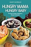 Hungry Mama, Hungry Baby: The Easy-To-Follow Pregnancy Recipe Cookbook