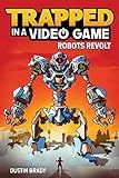 Trapped in a Video Game: Robots Revolt (Volume 3)