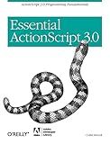 Essential ActionScript 3.0: ActionScript 3.0 Programming Fundamentals