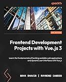 Frontend Development Projects with Vue.js 3: Learn the fundamentals of building scalable web applications and dynamic user interfaces with Vue.js, 2nd Edition