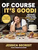 Of Course It’s Good!: Aggressively Delicious Meals ANYONE Can Make and EVERYONE Will Love