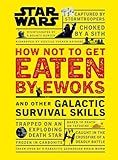 Star Wars How Not to Get Eaten by Ewoks and Other Galactic Survival Skills