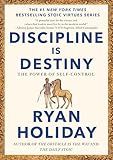 Discipline Is Destiny: The Power of Self-Control (The Stoic Virtues Series)