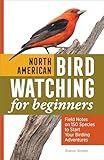 North American Bird Watching for Beginners: Field Notes on 150 Species to Start Your Birding Adventures (Bird Watching Adventures)