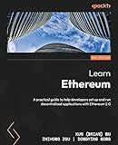 Learn Ethereum: A practical guide to help developers set up and run decentralized applications with Ethereum 2.0