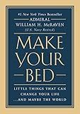 Make Your Bed: Little Things That Can Change Your Life...And Maybe the World