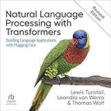 Natural Language Processing with Transformers (Revised Edition): Building Language Applications with Hugging Face