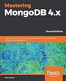 Mastering MongoDB 4.x: Expert techniques to run high-volume and fault-tolerant database solutions using MongoDB 4.x, 2nd Edition