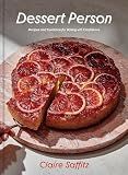 Dessert Person: Recipes and Guidance for Baking with Confidence: A Baking Book
