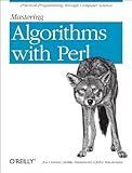 Mastering Algorithms with Perl: Practical Programming Through Computer Science