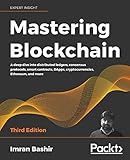 Mastering Blockchain: A deep dive into distributed ledgers, consensus protocols, smart contracts, DApps, cryptocurrencies, Ethereum, and more, 3rd Edition