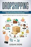 DROPSHIPPING: The Ultimate step by step Guide to build your E-Commerce Business and Start making Money Online. Create your Passive Income in 60 days.