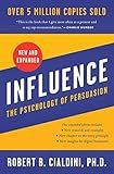 Influence, New and Expanded: The Essential Guide to the Psychology of Influence and Persuasion in Everyday Life