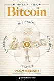 Principles of Bitcoin: Technology, Economics, Politics, and Philosophy
