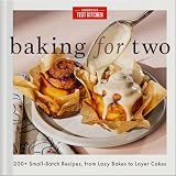 Baking for Two: 200+ Small-Batch Recipes, from Lazy Bakes to Layer Cakes