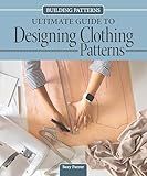 Building Patterns: Ultimate Guide to Designing Patterns for Clothing (Landauer) Garment Design and Essential Tips and Techniques - Master Pattern Making from Slopers to Construction
