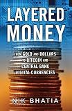 Layered Money: From Gold and Dollars to Bitcoin and Central Bank Digital Currencies