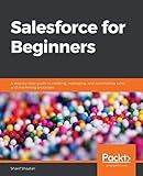 Salesforce for Beginners: A step-by-step guide to creating, managing, and automating sales and marketing processes