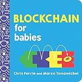 Blockchain for Babies: An Introduction to the Technology Behind Bitcoin from the #1 Science Author for Kids (STEM and Science Gifts for Kids) (Baby University)