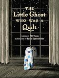 The Little Ghost Who Was a Quilt (A Little Ghost Quilt Book)