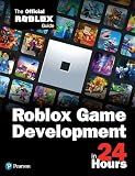 Roblox Game Development in 24 Hours: The Official Roblox Guide