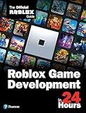 Roblox Game Development in 24 Hours: The Official Roblox Guide