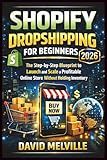 Shopify Dropshipping for Beginners 2026: The Step-by-Step Blueprint to Launch and Scale a Profitable Online Store Without Holding Inventory (The Shopify Business Success Series)