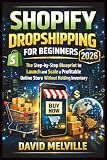 Shopify Dropshipping for Beginners 2026: The Step-by-Step Blueprint to Launch and Scale a Profitable Online Store Without Holding Inventory (The Shopify Business Success Series)