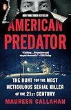 American Predator: The Hunt for the Most Meticulous Serial Killer of the 21st Century