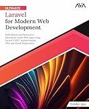 Ultimate Laravel for Modern Web Development: Build Robust and Interactive Enterprise-Grade Web Apps using Laravel's MVC, Authentication, APIs, and Cloud Deployment (English Edition)