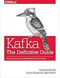 Kafka: The Definitive Guide: Real-Time Data and Stream Processing at Scale
