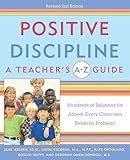 Positive Discipline: A Teacher's A-Z Guide, Revised 2nd Edition: Hundreds of Solutions for Every Possible Classroom Behavior Problem
