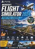 Microsoft Flight Simulator 2024 for PS5 Users: A Beginner's Guide to Controls, Flight Planning, Cockpit Systems, Takeoffs, Landings, Career Mode, and A320 FlyByWire Mastery—with Tips for Xbox & PC