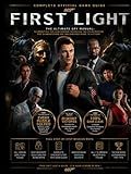 007 FIRST LIGHT: COMPLETE OFFICIAL GAME GUIDE Ultimate Beginner-to-Expert Strategy Companion for Mastering Stealth Missions, Tactical Combat, ... Weapons Upgrades, and Every Hidden Secret